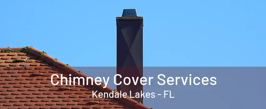 Chimney Cover Services Kendale Lakes - FL