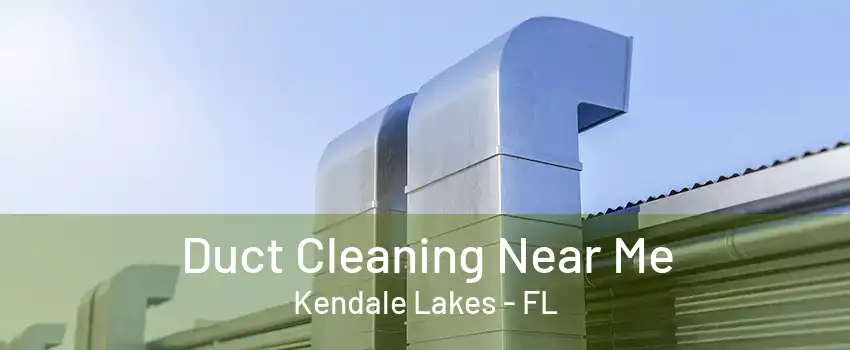 Duct Cleaning Near Me Kendale Lakes - FL