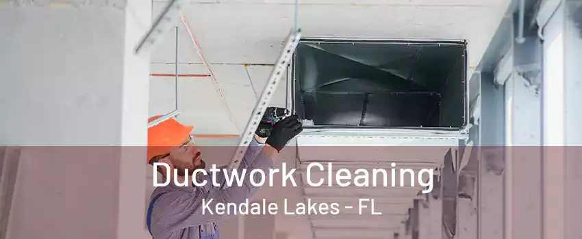 Ductwork Cleaning Kendale Lakes - FL