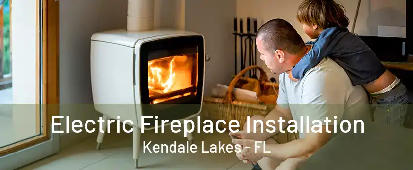 Electric Fireplace Installation Kendale Lakes - FL