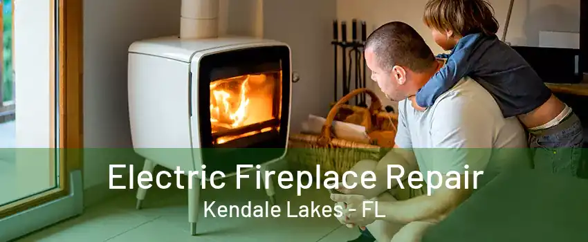 Electric Fireplace Repair Kendale Lakes - FL