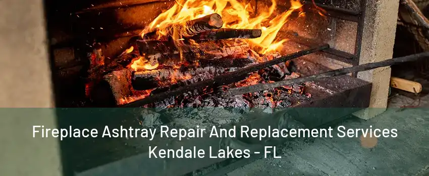 Fireplace Ashtray Repair And Replacement Services Kendale Lakes - FL