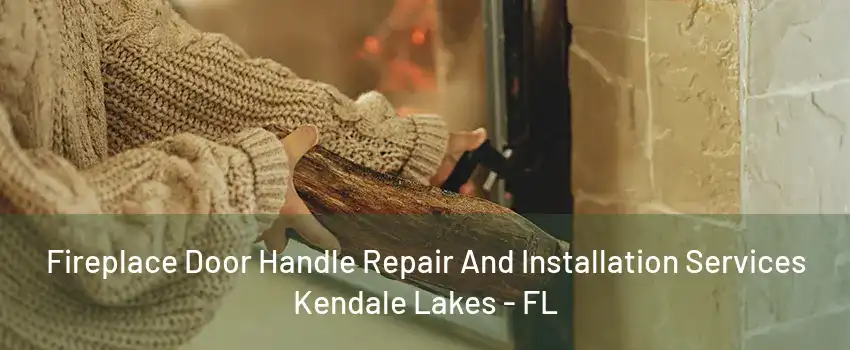 Fireplace Door Handle Repair And Installation Services Kendale Lakes - FL