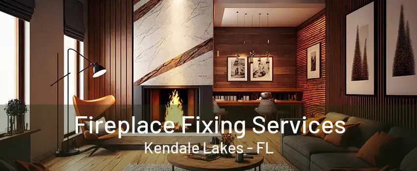Fireplace Fixing Services Kendale Lakes - FL