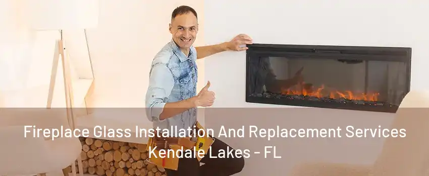 Fireplace Glass Installation And Replacement Services Kendale Lakes - FL