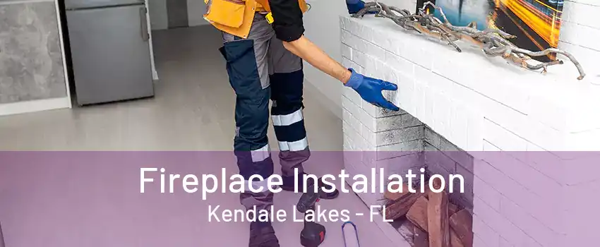 Fireplace Installation Kendale Lakes - FL