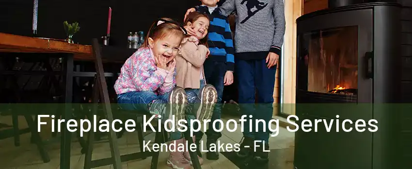 Fireplace Kidsproofing Services Kendale Lakes - FL
