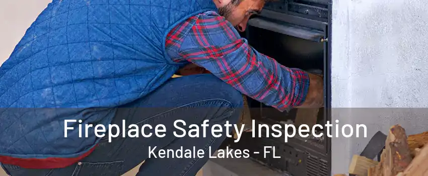 Fireplace Safety Inspection Kendale Lakes - FL