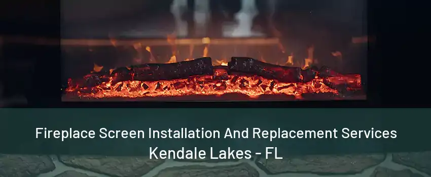 Fireplace Screen Installation And Replacement Services Kendale Lakes - FL