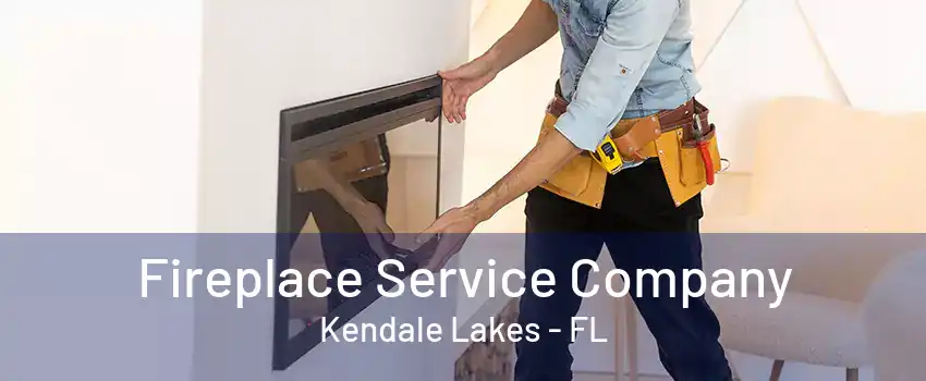 Fireplace Service Company Kendale Lakes - FL