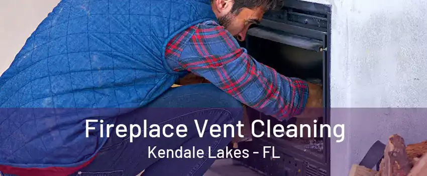 Fireplace Vent Cleaning Kendale Lakes - FL