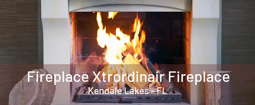 Fireplace Xtrordinair Fireplace Kendale Lakes - FL