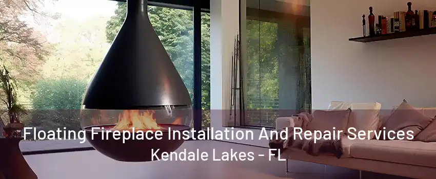 Floating Fireplace Installation And Repair Services Kendale Lakes - FL