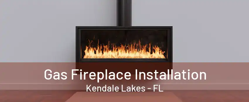 Gas Fireplace Installation Kendale Lakes - FL