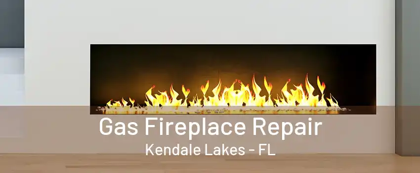 Gas Fireplace Repair Kendale Lakes - FL