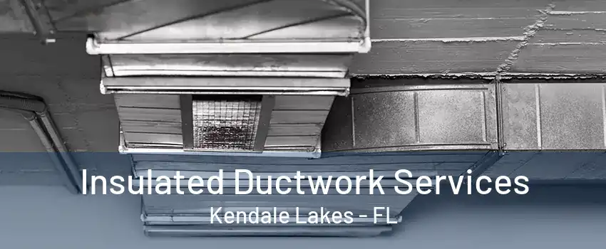 Insulated Ductwork Services Kendale Lakes - FL
