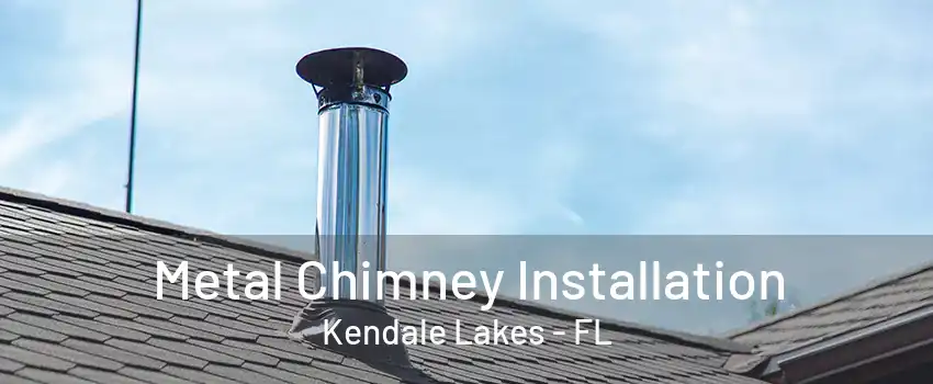 Metal Chimney Installation Kendale Lakes - FL
