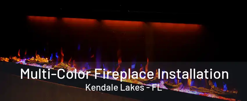 Multi-Color Fireplace Installation Kendale Lakes - FL