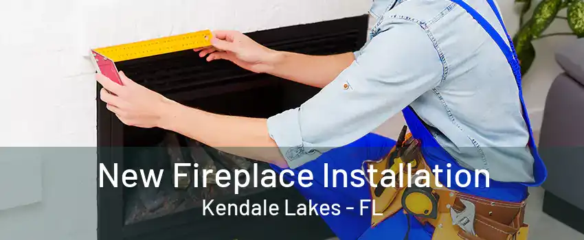 New Fireplace Installation Kendale Lakes - FL