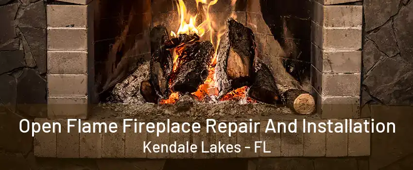 Open Flame Fireplace Repair And Installation Kendale Lakes - FL