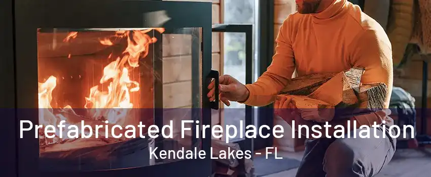 Prefabricated Fireplace Installation Kendale Lakes - FL