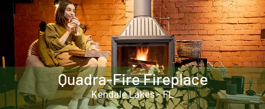 Quadra-Fire Fireplace Kendale Lakes - FL