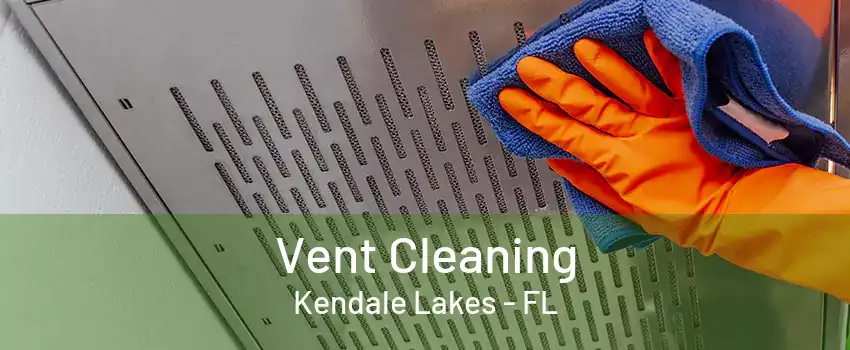 Vent Cleaning Kendale Lakes - FL
