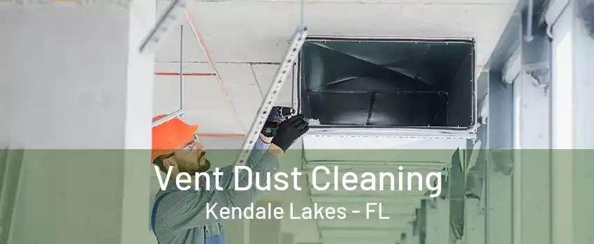 Vent Dust Cleaning Kendale Lakes - FL